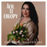 Kaszubska Influencerka - ACH, TE CHŁOPY