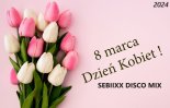 SEBIIXX DISCO MIX 🌹🌹 DZIEŃ KOBIET 8 MARZEC 🌹🌹😘 DISCO POLO 2024 🌹🌹