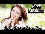 Jarek Kosiniak - Co w Twym sercu gra