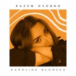 Karolina Błońska - Razem Osobno