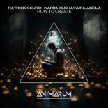 Patrick Scuro, Karim Alkhayat & Anela - How to Create (Original Mix)