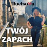 Racisova - Twój zapach (Oryginalna)