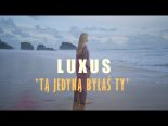 Luxus - Tą jedyną byłaś Ty