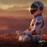 Trace (UZ) x DOUG! - Flex Like Ouu (Original Mix)