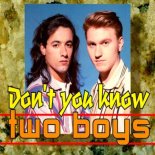 Two Boys - Don't You Know (Club Mix)