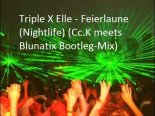 Triple X Elle - Feierlaune (Nightlife) (Cc.K meets Blunatix Bootleg-Mix)