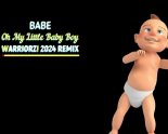 Babe - Oh My Little Baby Boy (Warriorz! 2024 Remix)