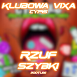 Cypis-Klubowa Vixa [DJ Szybki & DJ RZUF Bottleg]