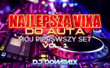 NAJLEPSZA VIXA DO AUTA - VOL.1 - MÓJ PIERWSZY SET - DJ Dominix