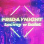 FridayNight - Lecimy W Balet (Radio Edit)