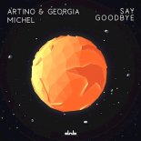 Artino & Georgia Michel - Say Goodbye