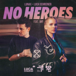 Lunax , Luca Schreiner feat. Any - No Heroes (Extended Mix)