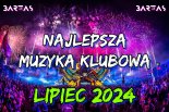 MUZYKA KLUBOWA - LIPIEC 2024 - BARTAS