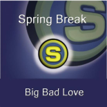 Spring Break - Big Bad Love