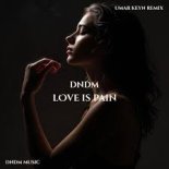 DNDM - Love Is Pain (Umar Keyn Remix)