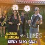 Kaszubska Influencerka & Lares - Kiedy Tato Grał