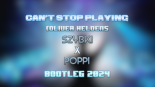 Oliver Heldens - Can't Stop Playing (SZYBKI & POPPI BOOTLEG 2024)