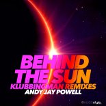 Andy Jay Powell - Behind The Sun (Klubbingman Remix)