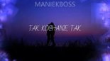 ManiekBoss - Tak kochanie Tak (Original mix)