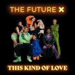 The Future X - This Kind of Love 2022