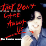 Michael Jackson - They Don’t Care About Us (Bas Gordev Remix)