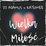 DJ ADAMUS x KAYOMEE - Wielka Miłość (Club Mix)