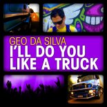 GeoDaSilva - I'll Do You Like a Truck (DJ Sequence Extended Remix)