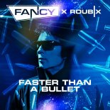 Fancy x Roubix - Faster Than A Bullet (Extended)