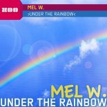 Mel W. - Under The Rainbow (Radio Edit)