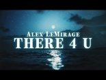 Alex LeMirage - THERE 4 U