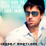 Enrique Iglesias & Sammy Adams - Finally Found You (99ers Bootleg Edit)