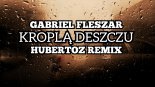 Gabriel Fleszar - Kroplą Deszczu (HUBERTOZ REMIX)