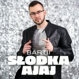 Bartii - Słodka AjAj