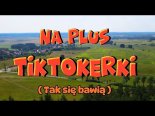 Na Plus - Tiktokerki (Tak się bawią)