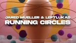 Jared Mueller & LeftLukas - Running Circles