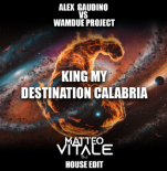 Alex Gaudino vs Wamdue Project - King My Destination Calabria (Matteo Vitale House Edit)