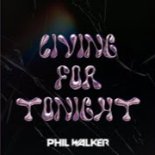 Phil Walker - Living For Tonight