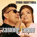 Zenon Martyniuk - Zabiorę Ciebie