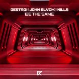 DESTRO, John Blvck & Nills - Be The Same (Extended Mix)