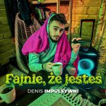 Denis - Fajnie, że jesteś