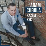 Adam Chrola - Razem Być