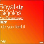 Royal Gigolos , Kosmonova , TeCay - Do You Feel It