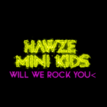 Hawze & Mini Kids - Will We Rock You ( Extended Mix )