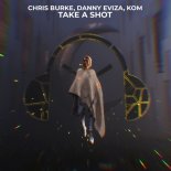 Chris Burke, Danny EVIZA, Kom - Take A Shot (Extended Mix)