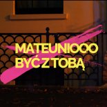 Mateuniooo - Być z Tobą (feat. Kinga Zdybel)