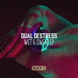 Dual DeStress - Wet & Sweat (Original Mix)