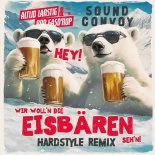 Altijd Larstig & Rob Gasdrop Feat. Sound Convoy - Hey, Wir Woll'n Die Eisbaren Seh'n (Hardstyle Extended Remix)