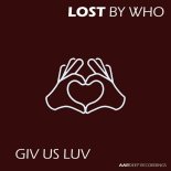 Lost By Who - Giv Us Luv