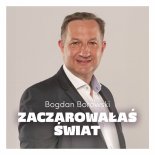 Bogdan Borowski - Zaczarowałaś Świat