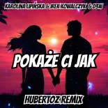 Karolina Lipińska  Irek Kowalczyk  D3W - Pokażę Ci Jak (HUBERTOZ REMIX)